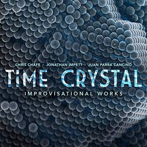 Juan Parra, Chris Chafe y Jonathan Impett: Time Crystal: Improvisational Works